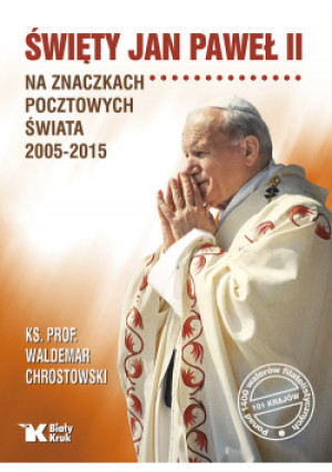 Święty Jan Paweł II na znaczkach pocztowych świata 2005-2015 - Waldemar Chrostowski - książka  wyd. 2021