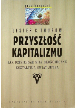 Przyszłość Kapitalizmu - Lester C. Thurow - książka  wyd. 1999