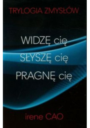 Widzę cię / Słyszę cię / Pragnę cię - Irene Cao - książka  wyd. 2015