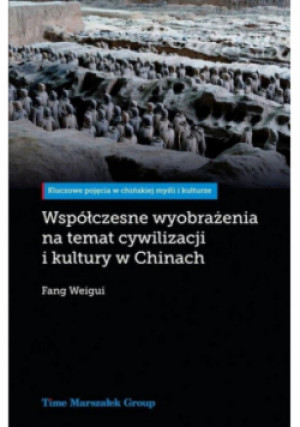 Współczesne wyobrażenia na temat cywilizacji i kultury w Chinach - Weigui Fang - książka  wyd. 2022