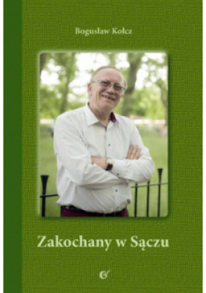 Zakochany w Sączu - Bogusław Kołcz - książka  wyd. 2018
