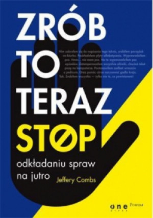 Zrób to teraz Stop odkładaniu spraw na jutro - Jeffery Combs - książka  wyd. 2013