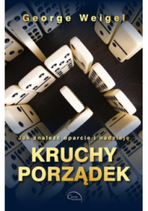 Kruchy porządek. Jak znaleźć oparcie i nadzieję - George Weigel - książka  wyd. 2022