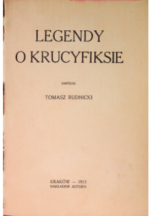 Legendy o krucyfiksie, 1913 r. - Tomasz Rudnicki - książka  wyd. 1913