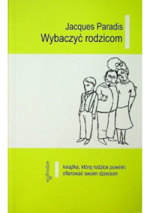 Wybaczyć rodzicom - Jacques Paradis - książka  wyd. 2005
