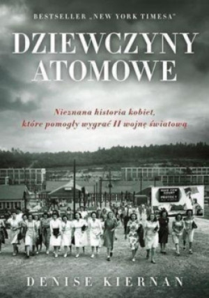 Dziewczyny atomowe - Denise Kiernan - książka historyczna wyd. 2013