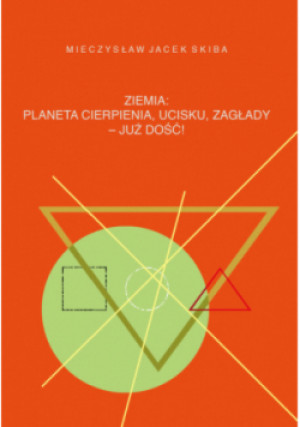Ziemia planeta cierpienia, ucisku, zagłady - już dość! - Jacek Mieczysław Skiba - książka  wyd. 2024