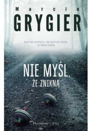 Nie myśl że znikną - Marcin Grygiel - książka  wyd. 2017