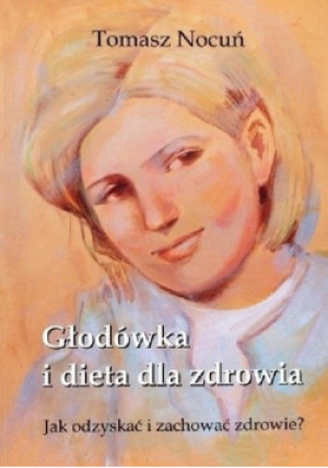 Głodówka i dieta dla zdrowia - Tomasz Nocuń - książka  wyd. 2013