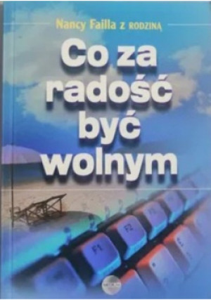 Co za radość być wolnym - Nacy Failla - książka  wyd. 2007