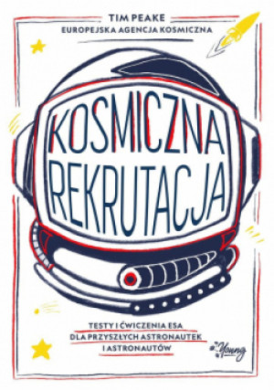 Kosmiczna rekrutacja - Tim Peake - książka  wyd. 2021