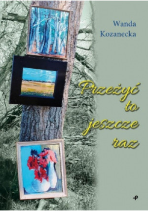 Przeżyć to jeszcze raz - Wanda Kozanecka - książka  wyd. 2022