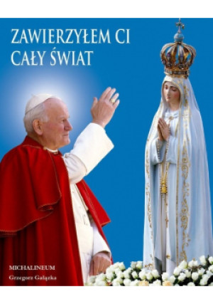 Zawierzyłem Ci cały świat - Grzegorz Gałązka - książka  wyd. 2017