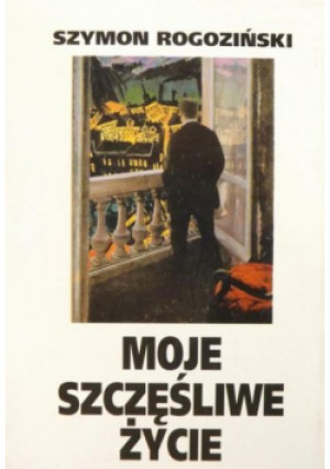 Moje szczęśliwe życie - Szymon Rogoziński - książka  wyd. 1994