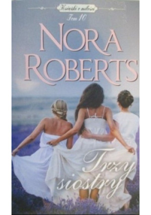 Książki o miłość Tom 10 Trzy siostry - Nora Roberts - książka  wyd. 2011