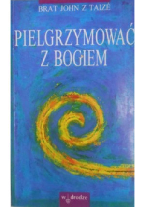 Pielgrymować  Bogiem - Brat John z Taize - książka  wyd. 1995