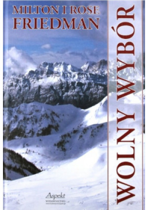 Wolny wybór - Milton Friedman - książka historyczna wyd. 2009
