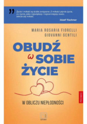 Obudź w sobie życie. W obliczu niepłodności - Gentili Giovanni, Maria Rosaria Fiorelli - książka  wyd. 2024