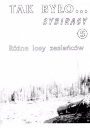 Tak było sybiracy Tom 5 - Jerzy Koziński - książka  wyd. 1999