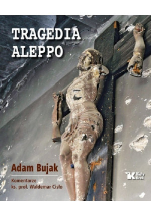 Tragedia Aleppo - Adam Bujak - książka  wyd. 2017