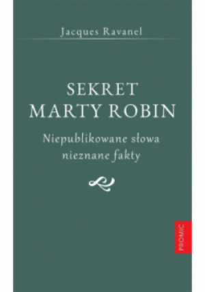 Sekret Marty Robin. Niepublikowane słowa nieznane fakty - Jacques Ravanel - książka  wyd. 2023