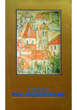 Pod niebem Wilna - Ella Hyciek - książka  wyd. 2007