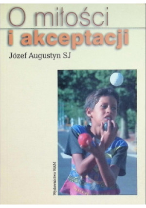 O miłości i akceptacji - Józef Augustyn - książka  wyd. 2004