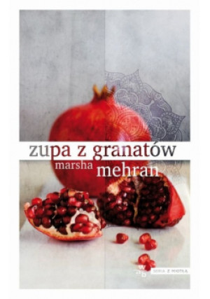 Zupa z granatów - Marsha Mehran - książka  wyd. 2015