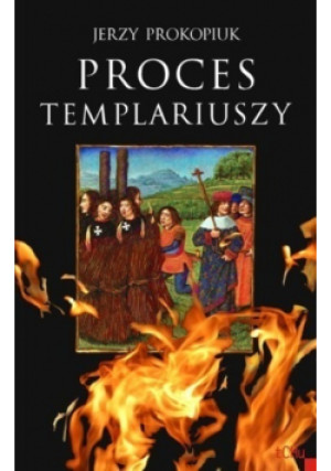Proces Templariuszy - Jerzy Prokopiuk - książka  wyd. 2009