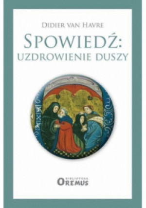 Spowiedź: uzdrowienie duszy - Didier van Havre - książka  wyd. 2019