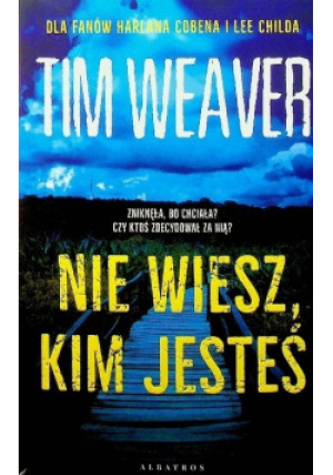 Nie wiesz kim jesteś - Tim Weaver - książka  wyd. 2021