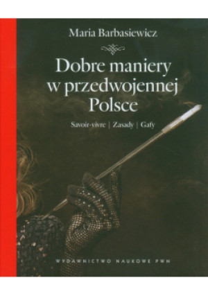 Dobre maniery w przedwojennej Polsce - Maria Barbasiewicz - książka  wyd. 2012