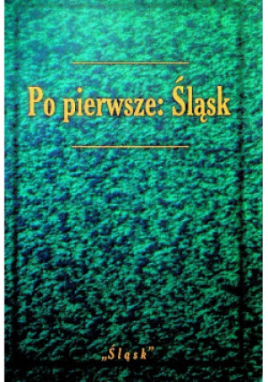 Po pierwsze Śląsk - Marian Kisiel - książka historyczna wyd. 2007