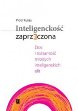 Inteligenckość zaprzeczona - Piotr Kulas - książka  wyd. 2017
