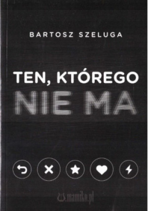 Ten, którego nie ma - Bartosz Szeluga - książka  wyd. 2023