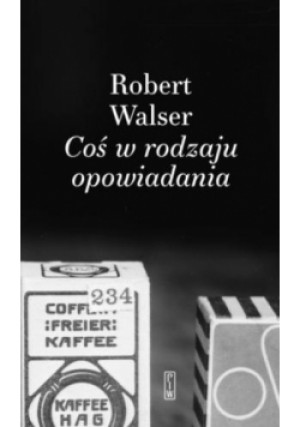 Coś w rodzaju opowiadania - Robert Walser - książka  wyd. 2025