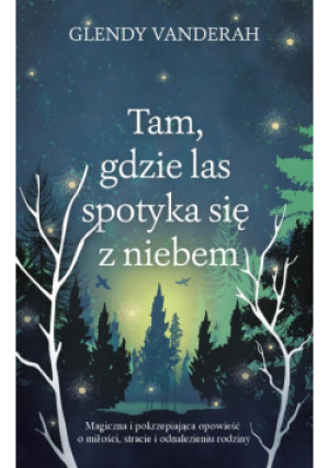 Tam, gdzie las spotyka się z niebem - Glendy Vanderah - książka  wyd. 2022