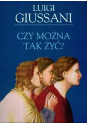 Czy można tak żyć - Luigi Giussani - książka  wyd. 2009
