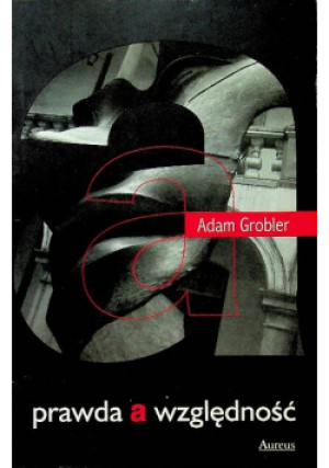 Prawda a względność - Adam Grobler - książka  wyd. 2002