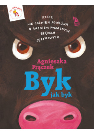 Byk jak byk. Rzecz nie całkiem poważna o poważnych błędach językowych wyd. 2025 - Agnieszka Frączek - książka  wyd. 2025