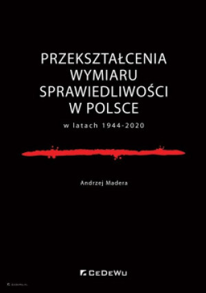 Przekształcenia wymiaru sprawiedliwości w Polsce w latach 1944-2020 - Andrzej Madera - książka  wyd. 2020
