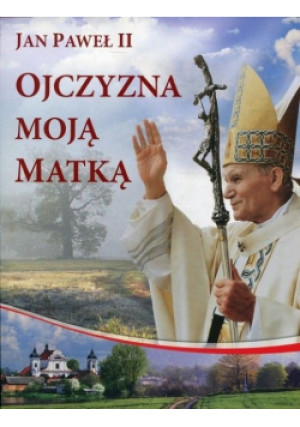 Ojczyzna moją Matką - Jan Paweł II - książka  wyd. 2011