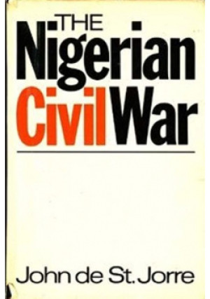 The Nigerian Civil War - John de St.Jorre - książka  wyd. 1972
