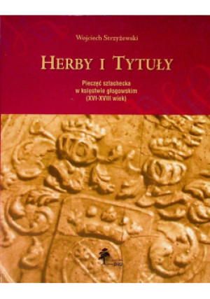 Herby i tytuły - Wojciech Strzyżewski - książka historyczna wyd. 2009