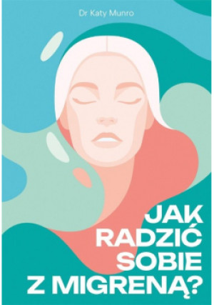 Jak radzić sobie z migreną - Katy Munro - książka  wyd. 2023