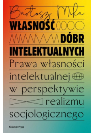 Własność dóbr intelektualnych - Bartosz Mika - książka  wyd. 2022