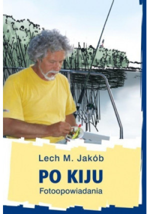 Po kiju Fotoopowiadania - Lech M. Jakób - książka  wyd. 2013