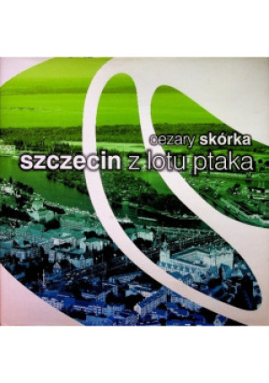 Szczecin z lotu ptaka - Cezary Skórka - książka  wyd. 2010