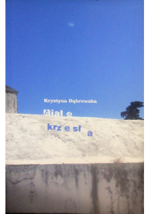 Białe krzesła Krystyna Dąbrowska - Katarzyna Dąbrowska - książka  wyd. 2012