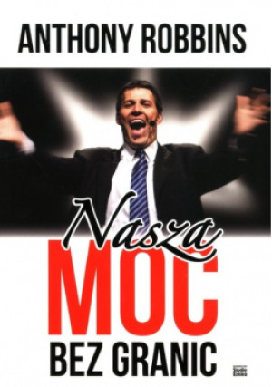 Nasza moc bez granic - Anthony Robbins - książka  wyd. 2022